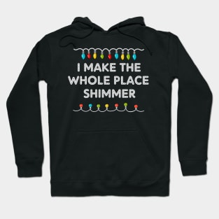 I Make The Whole Place Shimmer Christmas Lights Xmas Light Hoodie